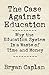 Produktbild Caplan, B: Case against Education: Why Our Education System Is a Waste of Time and Money