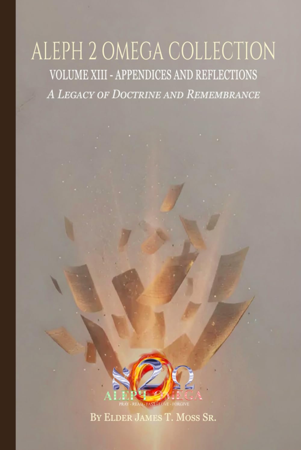 APPENDICES AND REFLECTIONS: A Legacy Of Doctrine And Remembrance (The Aleph 2 Omega Collection)