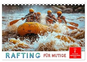 Rafting für Mutige (Tischkalender 2026 DIN A5 quer), CALVENDO Monatskalender: Mit Kraft, Koordination und Ausdauer dem Wasser trotzen. (CALVENDO Sport)