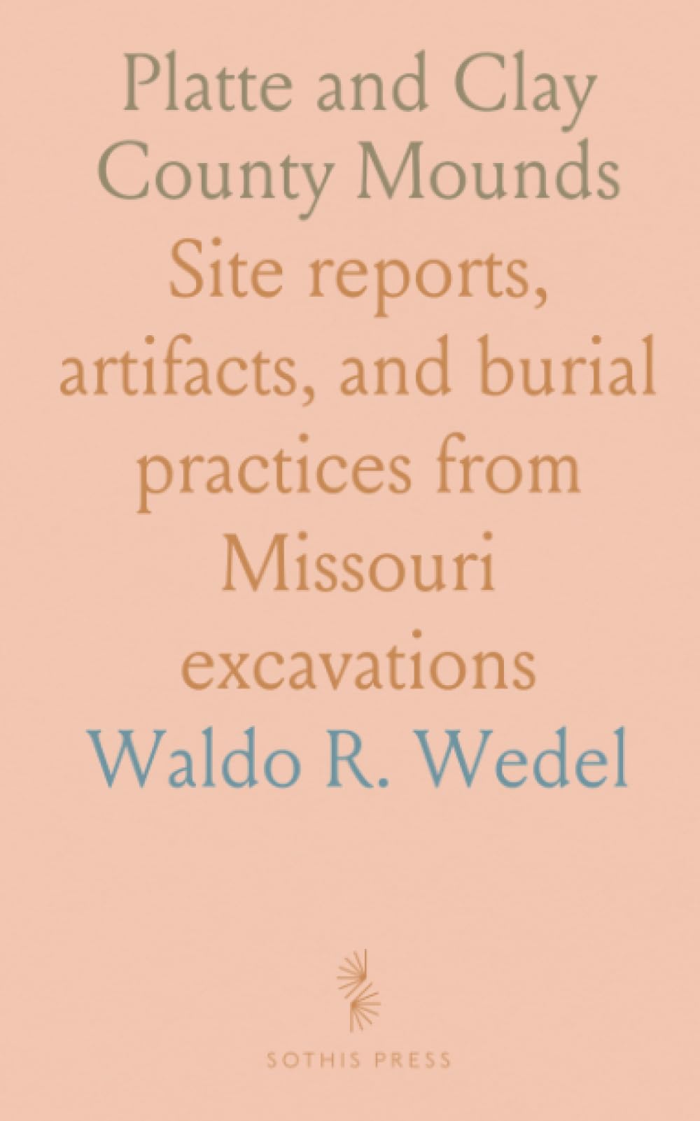 Platte and Clay County Mounds: Site reports, artifacts, and burial practices from Missouri excavations