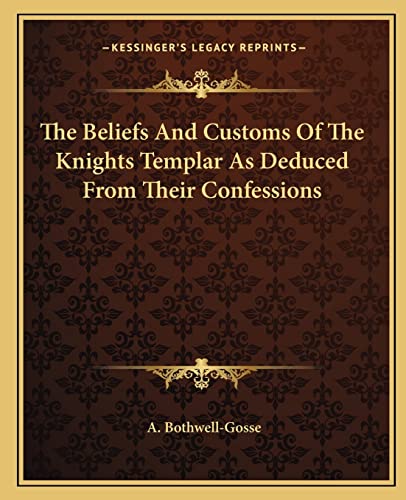 The Beliefs And Customs Of The Knights Templar As Deduced From Their Confessions