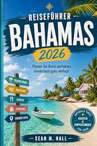 Reiseführer Bahamas 2026: Planen Sie Ihren perfekten Inselurlaub ganz einfach