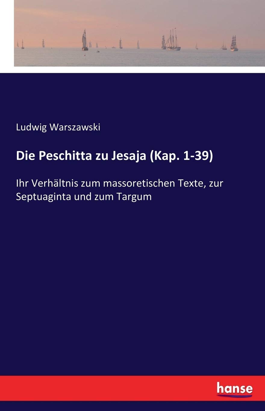 Die Peschitta zu Jesaja (Kap. 1-39): Ihr Verhältnis zum massoretischen Texte, zur Septuaginta und zum Targum