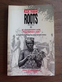 Paperback Beyond Roots II: If Anybody Ask You Who I Am (A Deeper Look at Blacks in the Bible) Book