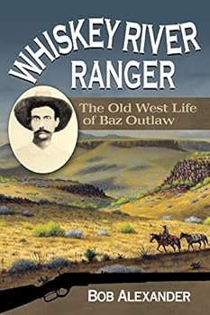 Hardcover Whiskey River Ranger: The Old West Life of Baz Outlaw Book