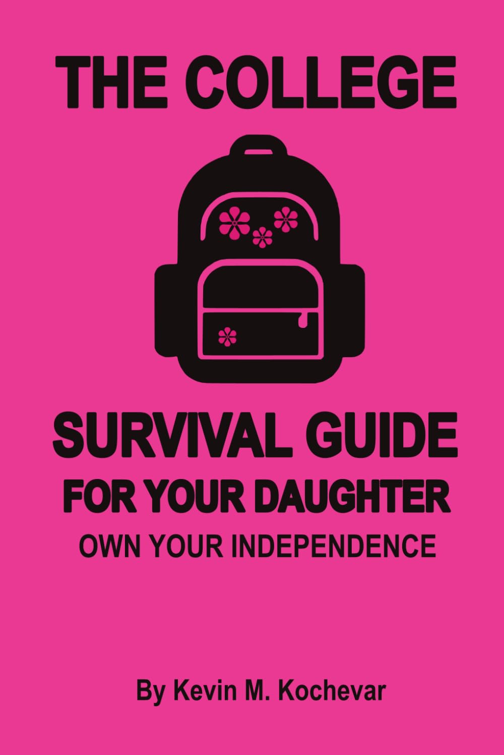 The College Survival Guide For Your Daughter: Own Your Independence (Survival Guides for Living)