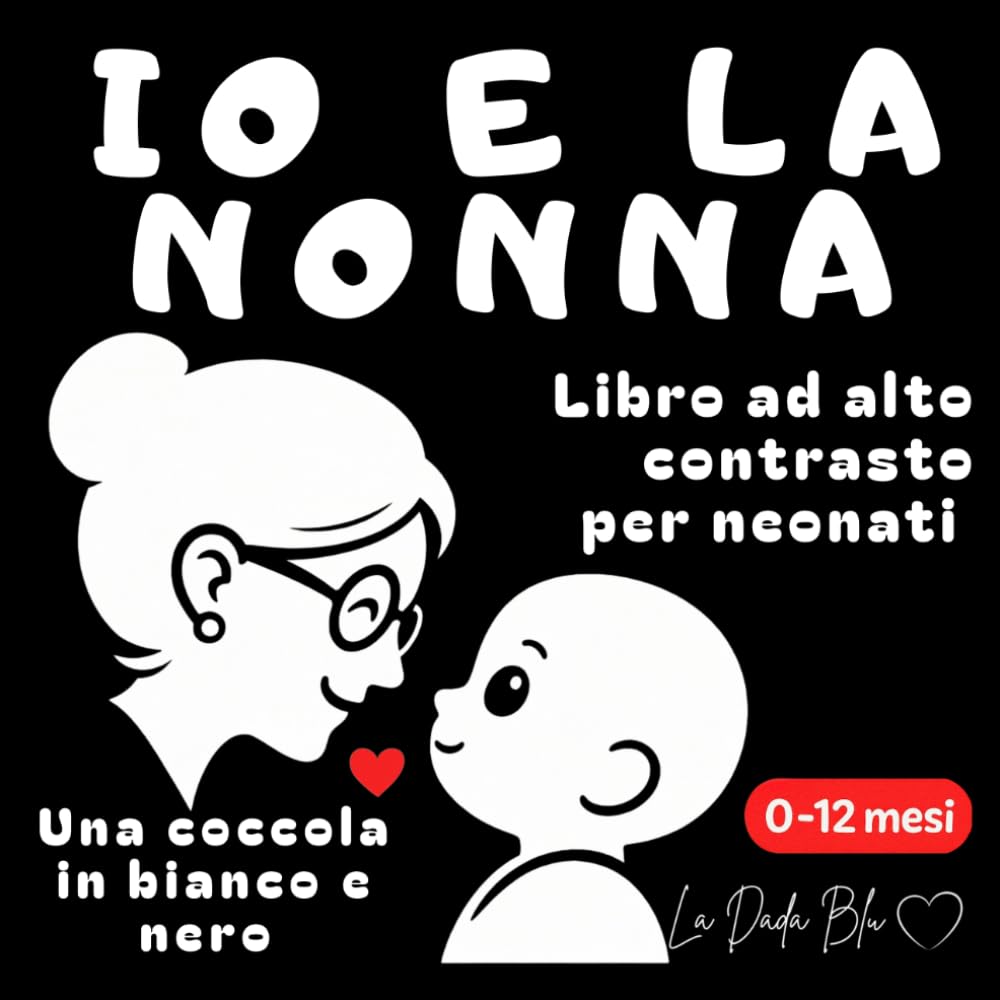 Io e la nonna - Una coccola in bianco e nero: Libro ad alto contrasto per neonati 0-12 mesi (Libri ad alto contrasto de La Dada Blu-Una coccola in bianco e nero)