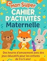 Mon Super Cahier d’Activités Maternelle – Apprentissage Préscolaire dès 3 Ans: Jeux éducatifs et activités pour enfant 3-5 ans – Apprendre lettres, chiffres, formes et plus ! (French Edition) B0F66ZLQ1B Book Cover