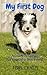 My First Dog: A Guide To Caring For Your New Best Friend