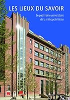 Les Lieux du savoir - Le patrimoine universitaire de la métropole lilloise 2847422528 Book Cover