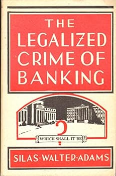 Paperback The Legalized Crime of Banking and a Constitutional Remedy Book