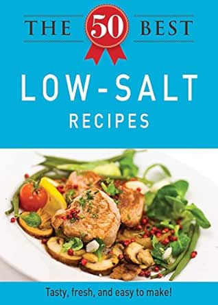 The 50 Best Low-Salt Recipes: Tasty, fresh, and easy to make! book cover