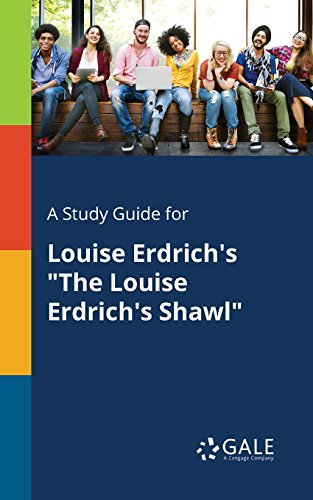 A Study Guide for Louise Erdrich's 'The Louise Erdrich's Shawl' (Short Stories for Students)