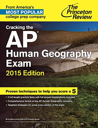 Cracking the AP Human Geography Exam, 2015 Edition (College Test Preparation)