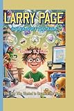 LARRY PAGE BIOGRAPHY FOR KIDS (The Boy Who Wanted to Organize the World): How a Curious Mind Built a Search Engine That Changed Everything