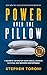 POWER OVER THE PILLOW: 7 SECRETS TO MASTER YOUR GOALS, ACHIEVE SUCCESS AND BECOME UNSTOPPABLE: Create More Time, Develop Habits and Systems That Win