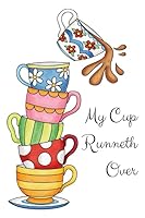 My Cup Runneth Over: Journal Diary Planner, Psalm 23 verse 5, Overflowing Christian Resource Blessing Notebook 6 x 9 inches 1790776171 Book Cover