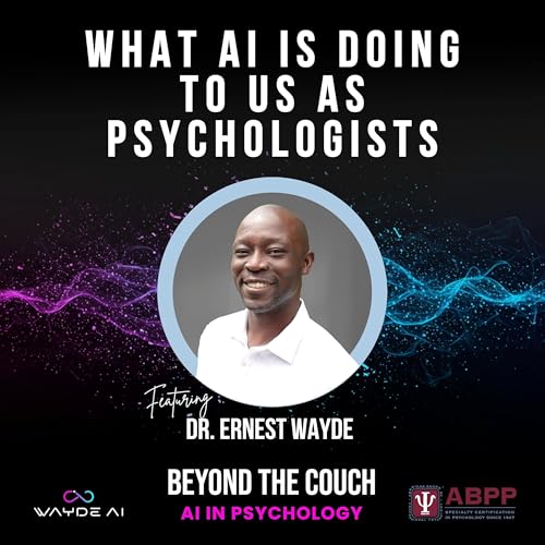 What AI Is Doing to Us as Psychologists with Dr. Ernest Wayde