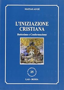 L'iniziazione cristiana. Battesimo e confermazione