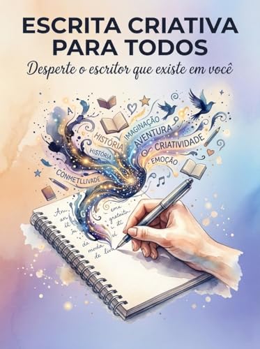 Escrita Criativa para Todos: Desperte o Escritor que Existe em Vo...