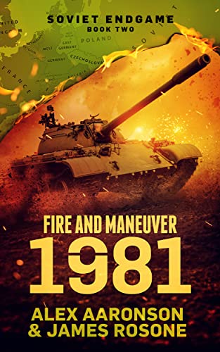 Fire and Maneuver: 1981 (Soviet Endgame Book 2)