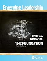 Spiritual Formation: The Foundation: Emerging Leadership Training Module 1 1505398940 Book Cover