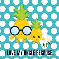 I Love My Uncle Because: Cute Blank Story Paper Book With Space To Write And Draw All The Reasons Kids Love Their Uncle! (Ages 4-8) 109359019X Book Cover