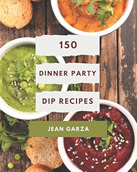 Paperback 150 Dinner Party Dip Recipes: A Dinner Party Dip Cookbook for All Generation Book