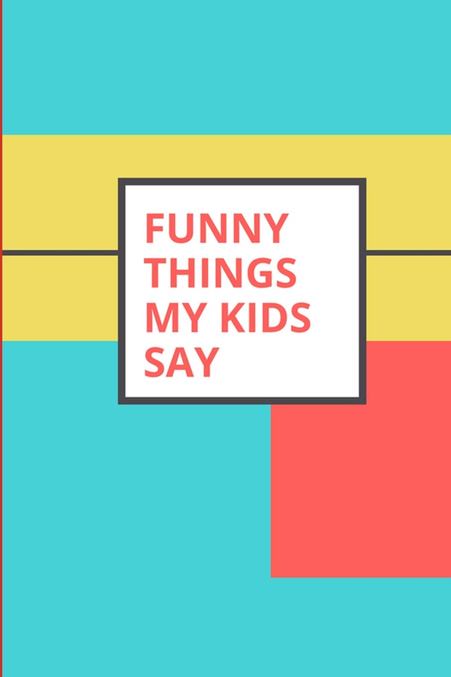 Funny Things My Kids Say: Keepsake Parents Journal Color Block Design
