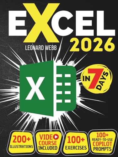 Excel: The Easiest Way to Master Microsoft Excel in 7 Days. 200 Clear Illustrations and 100+ Exercises in This Step-by-Step Guide Designed for Absolute Newbie. Discover Formula, Charts and More