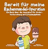 Bereit für meine Rachenmandel-Operation: Ein Buch über die Operation für Kinder - Vorbereitung und Erholungsphase