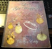 Let's Get Wrapped!: A Self Teaching Instruction Manual For Beginning Wire Artists 0979206405 Book Cover
