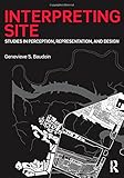 Interpreting Site: Studies in Perception, Representation, and Design