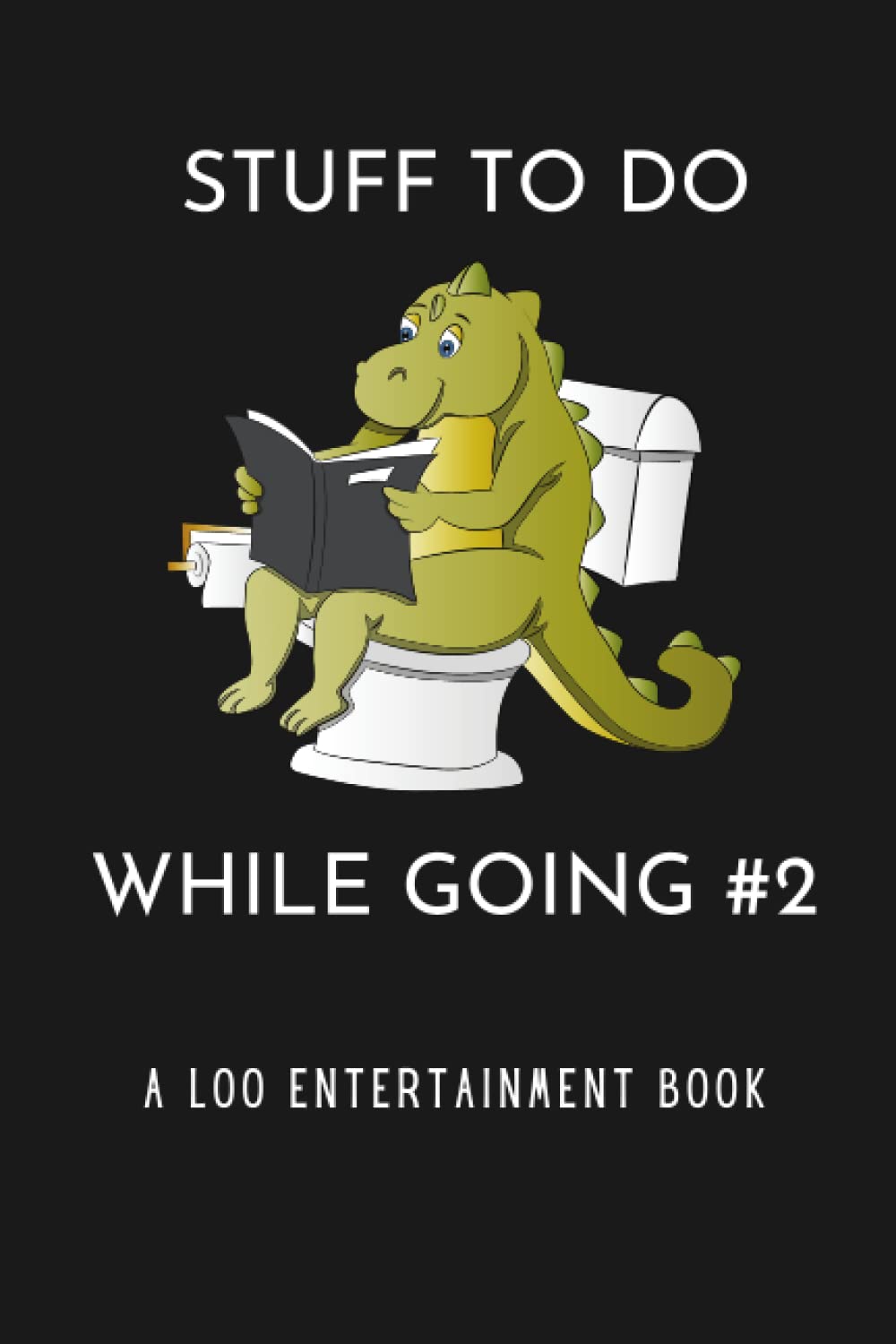 Stuff To Do While You Go Number 2: A Loo Entertainment Book
