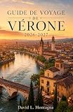  GUIDE DE VOYAGE DE VÉRONE 2026-2027: Planifiez votre première visite : billets pour les arénas, places historiques, vues sur le fleuve, pauses café, routes des vins et conseils de transport faciles