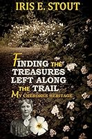Finding the Treasures Left Along the Trail My Cherokee Heritage 1519515308 Book Cover