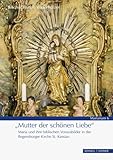  »Mutter der schönen Liebe«: Maria und ihre biblischen Vorausbilder in der Regensburger Kirche St. Kassian (MARIANUM)