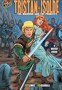 Tristan &amp; Isolde: The Warrior and the Princess [A British Legend] (Graphic Myths and Legends)