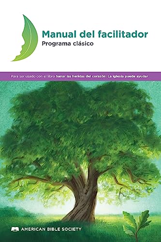 Manual del facilitador - Programa clásico: Sanar las heridas del corazón (Spanish Edition)