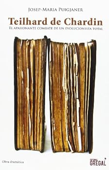 Teilhard de Chardin: El apasionante combate de un evolucionista total (Proyecto Argán: Ensayo) (Spanish Edition)