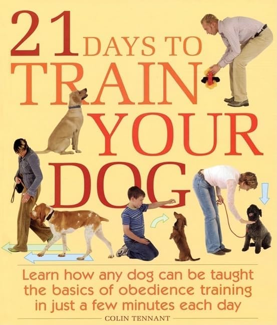 21 Days to Train Your Dog: Learn how any dog can be taught the basics of obedience training in just a few minutes each day