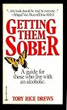Getting Them Sober: A Guide for Those Who Live with an Alcoholic, Vol. 1