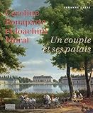  Caroline Bonaparte et Joachim Murat: Un couple et ses palais