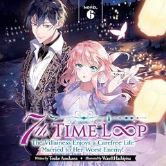 Diseño de la portada del título 7th Time Loop: The Villainess Enjoys a Carefree Life Married to Her Worst Enemy!, Vol. 6