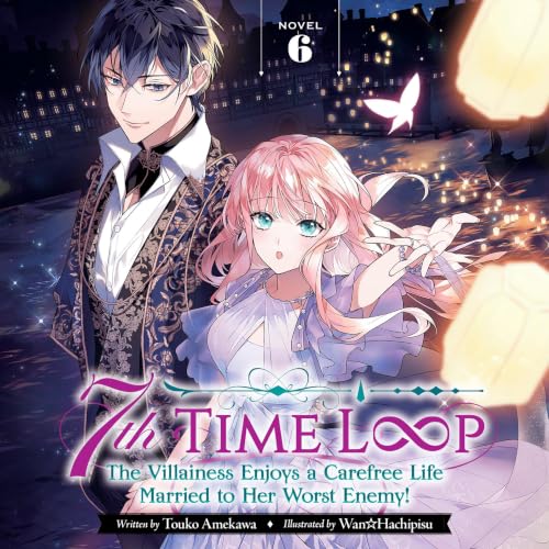 『7th Time Loop: The Villainess Enjoys a Carefree Life Married to Her Worst Enemy!, Vol. 6』のカバーアート