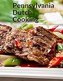 Pennsylvania Dutch Cooking: Traditional Family Cuisine Secrets