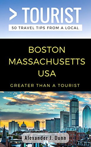 Greater Than a Tourist- Boston Massachusetts USA: 50 Travel Tips from a Local: Boston Massachusetts USA Travel Guide, Food, Culture, Hidden Gems, Road ... North America & Caribbean Series Book 299)