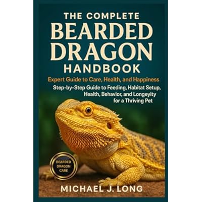 THE COMPLETE BEARDED DRAGON HANDBOOK: Expert Guide To Care, Health, And Happiness