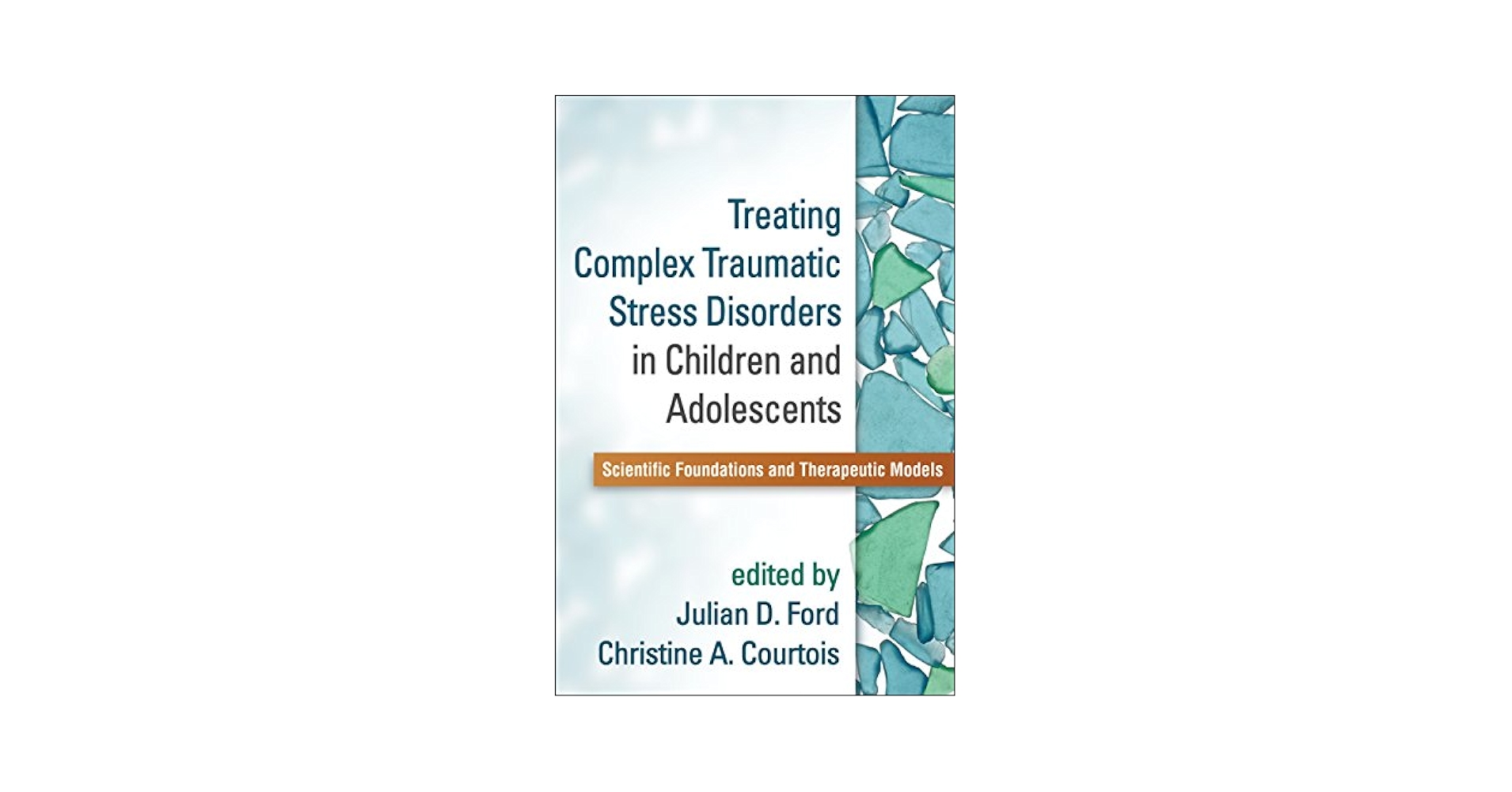Treating Complex Traumatic Stress Disorders in Children and