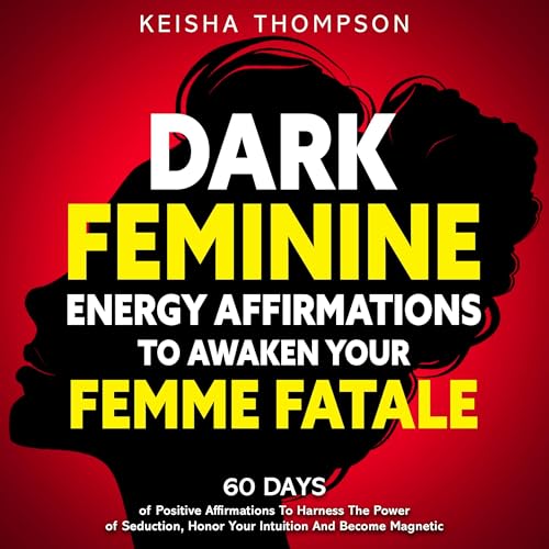 Dark Feminine Energy Affirmations to Awaken Your Femme Fatale by Keisha Thompson episode artwork